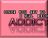 -A-I'llBeYourAddiction