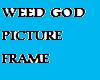 Weed God Picture Frame