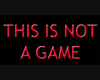 This is not a game