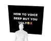 voice deep but ugly