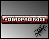 deadpalerose - vip