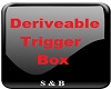 Deriveable Trigger Box