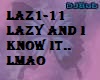 LAZ1-11 LAZY N I KNOW IT