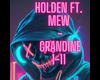 Holden - GRANDINE ft mew