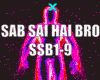 SAB SAI HAI BRO (SSB1-9)