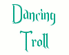 Dancing Troll Male