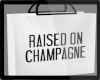 MB:RAISED ON CHAMPAGNE W