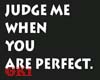 Judge me when perfect ct