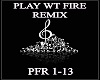 PLAY WT FIR3  REMIX!