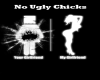 No Ugly Chicks