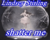 Lindsey.St. Shatter me
