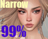 99% Narrow Head