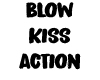 Blow Kiss Action
