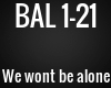 BAL - We wont be alone
