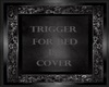 trigger sign for bed cov