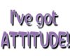 I've got ATTITUDE!