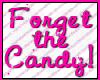 Forget the candy