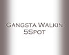 Gansta walking 5spot