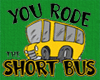 Short Buss T
