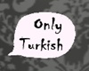 Only Turkish Bubble