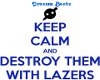 Destroy them with lazers