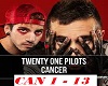 Cancer-twenty one pilots