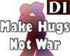 DI Make Hugs not War
