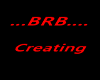 BRB...Creating
