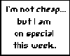 I'm Not Cheap, But....