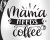 F* Mama Needs Coffee