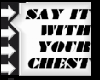 Say It With Your Chest