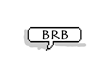 *BRB Chat *