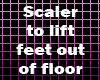 Scaler to raise feet M+F