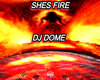 SHES FIRE DJ DOME