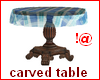 !@ Carved table