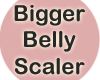Bigger Belly Scaler