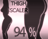 Thigh Scaler 94%