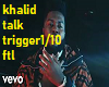 khalid talk 1/10 trigger