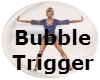Bubble Trigger