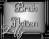 |L|Bruh  Action Trg.Bruh