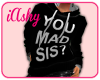 !A YOU MAD SIS? HOODY