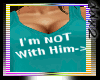 = Im NOT With Him = Teal