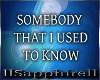 [S]Somebody Used 2 Know