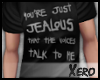 ✘. You're Just Jealous