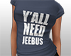 Y'all Need Jeebus Tee