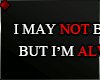 ♦ I MAY NOT BE...