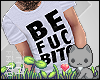A| Be Fuc Bitc