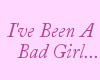 I've Been A Bad Girl...