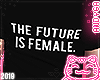 !A! The Future Is Female
