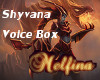 LoL- Shyvana Voice Box